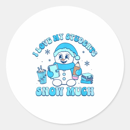 I Love My Students Snow Much Winter Teacher  Ronde Sticker (Voorkant)
