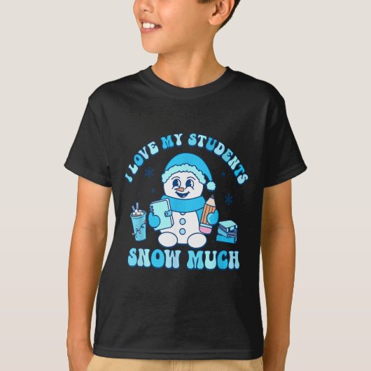 I Love My Students Snow Much Winter Teacher T-shirt (Voorkant)