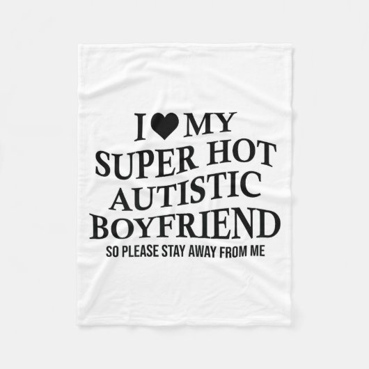 I Love My Super Hot Autistic Boyfriend Funny Tee O Fleece Deken (Voorkant)