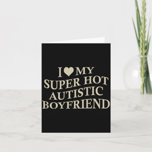 I Love My Super Hot Autistic Boyfriend Funny Tee O Kaart (Voorkant)