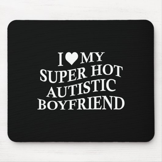 I Love My Super Hot Autistic Boyfriend Funny Tee O Muismat (Voorkant)