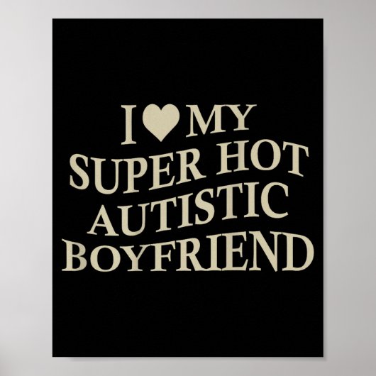 I Love My Super Hot Autistic Boyfriend Funny Tee O Poster (Voorkant)
