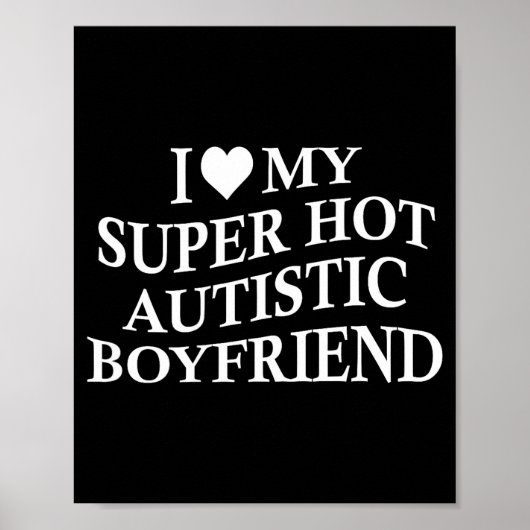I Love My Super Hot Autistic Boyfriend Funny Tee O Poster (Voorkant)
