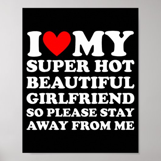I Love My Super Hot Beautiful Girlfriend Stay Away Poster (Voorkant)