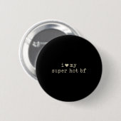 I Love My Super Hot Boyfriend Funny Girlfriend  Ronde Button 5,7 Cm (Voorkant /achterkant)