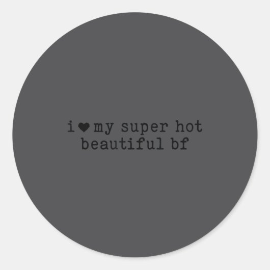 I Love My Super Hot Boyfriend Funny Girlfriend  Ronde Sticker (Voorkant)