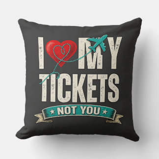 I Love My Tickets Not You | Funny Travel & Vacatio Kussen