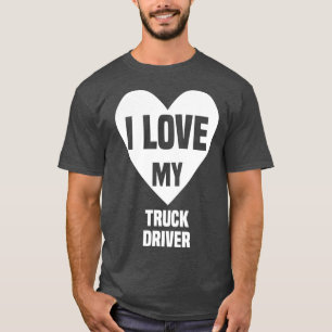 I Love My Truck Driver 8 T-shirt