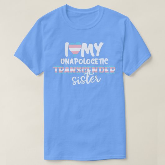 I Love My Unapologetic Transgender Sister Trans Fl T-shirt (Design voorkant)