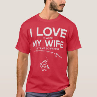 I Love My Wife Fishing Funny Fisherman Husband Hum T-shirt
