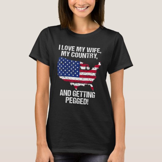 I LOVE MY WIFE MY COUNTRY AND GETTING PEGGED T-SHIRT (Voorkant)
