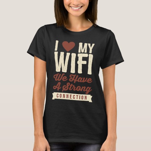 I Love My Wifi We Have A Strong Connection T-shirt (Voorkant)