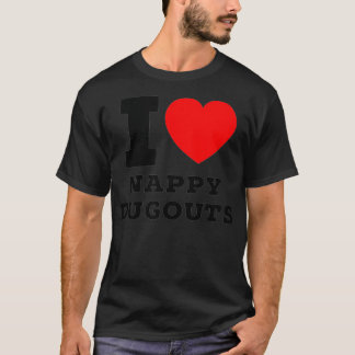 I Love Nappy Dugouts T-shirt