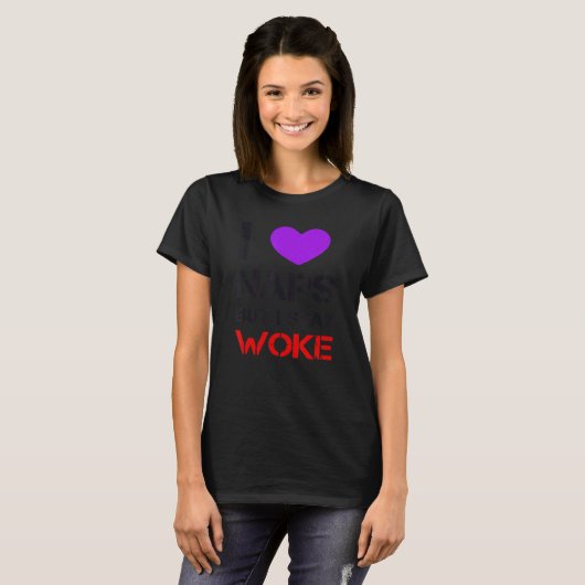 I Love Naps But I Stay Woke T-shirt (Voorkant volledig)
