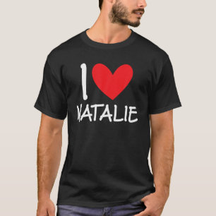 I Love Natalie Name Personalized Girl Woman BFF T-shirt
