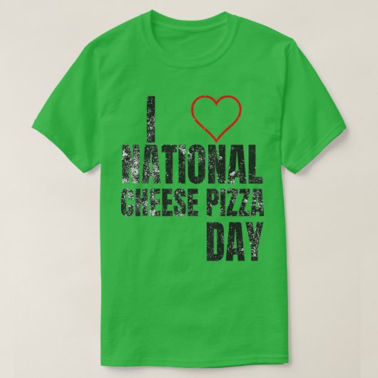 I Love National Cheese Pizza Day T-shirt (Design voorkant)