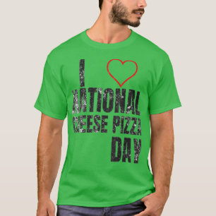 I Love National Cheese Pizza Day T-shirt