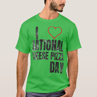I Love National Cheese Pizza Day T-shirt