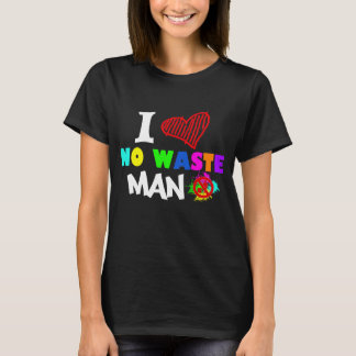 I Love No Waste Man T-shirt
