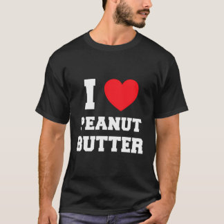 I Love Peanut Butter T-shirt