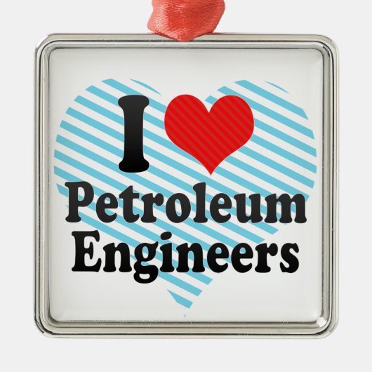 I Love Petroleum Engineers Metalen Ornament (Voorkant)