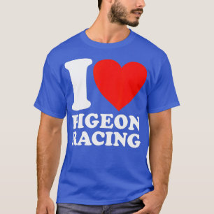 I Love Pigeon Breeder Pigeon Racing Gift T-shirt