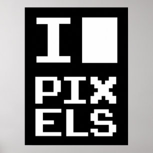 I Love Pixels, geek design, pixel art Poster