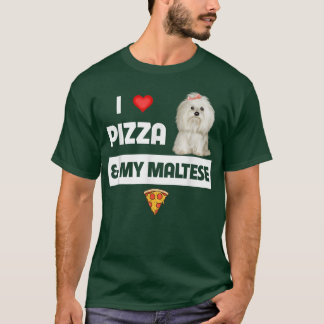 I Love Pizza And My Maltese Dog Pepperoni Cheese M T-shirt