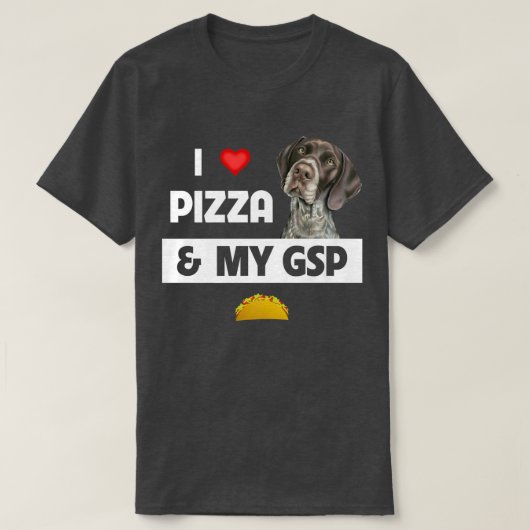 I Love Pizza en My GSP German Shorthaired Pointer T-shirt (Design voorkant)
