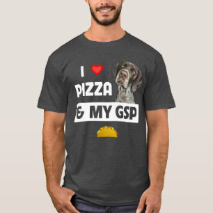 I Love Pizza en My GSP German Shorthaired Pointer T-shirt