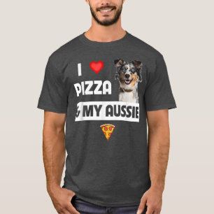 I Love Pizza & My Aussie Hondenliefhebber Gift Aus T-shirt