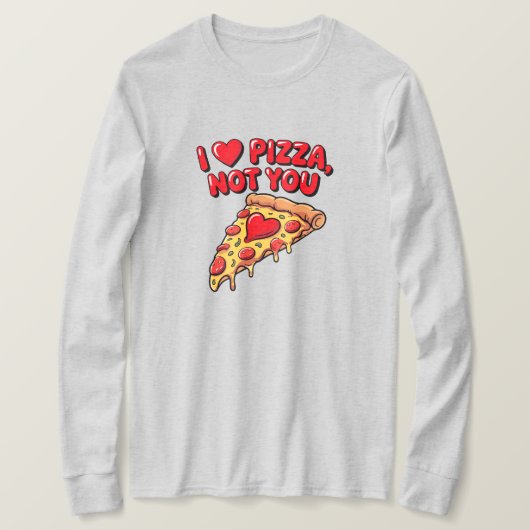 I Love Pizza Not You Shirt (Design voorkant)