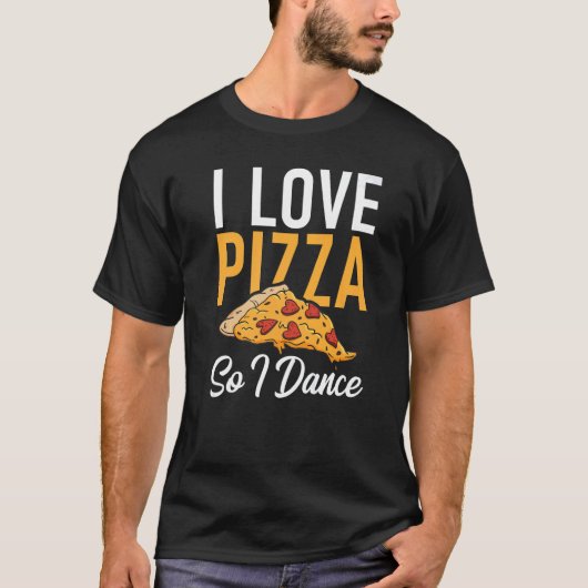 I love Pizza so i Dance Dancing Love Pizza T-shirt (Voorkant)