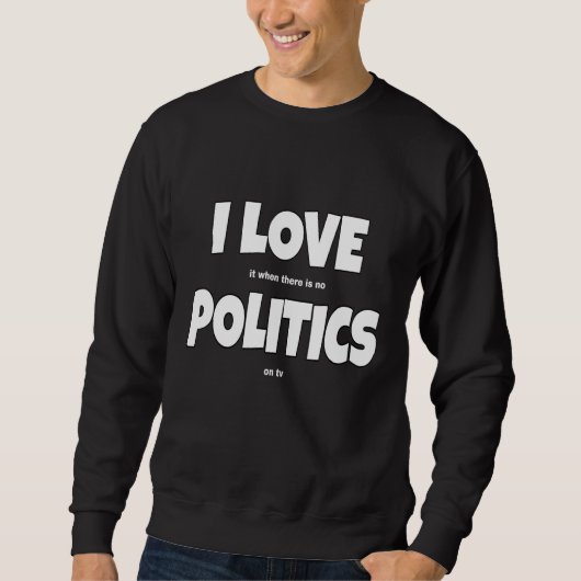 I Love Politics Joke Politics Slogan Trui (Voorkant)