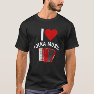 I Love Polka Music Accordion Player Polka Dancing T-shirt
