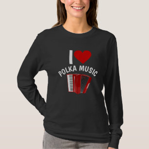 I Love Polka Music Accordion Player Polka Dancing T-shirt
