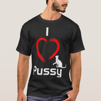 I Love Pussy Funny hilarious Cat T-shirt