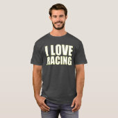 I love racing Race car lover friends T-shirt (Voorkant volledig)