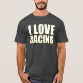 I love racing Race car lover friends T-shirt (Voorkant)