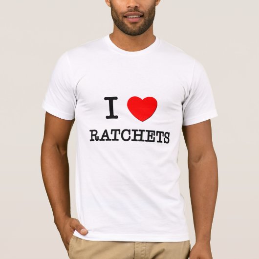 I Love Ratchets T-shirt (Voorkant)