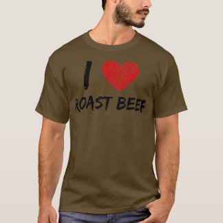 I Love Roast Beef T-shirt