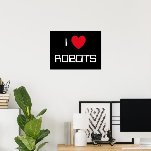 I Love Robots Sign Poster (Thuiskantoor)