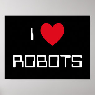 I Love Robots Sign Poster