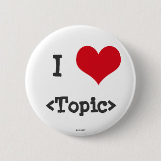 I Love ____ Ronde Button 5,7 Cm