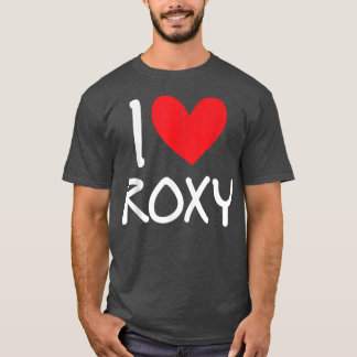 I Love Roxy Name Personalized Girl Woman BFF Frien T-shirt