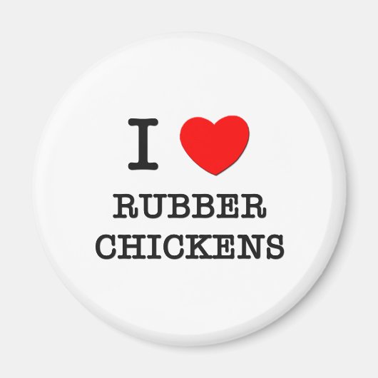 I Love Rubber Chickens Magneet (Voorkant)