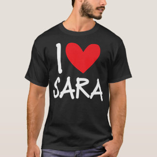 I Love Sara Name Personalized Girl Woman BFF Sarah T-shirt