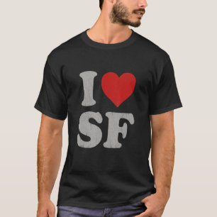 I Love SF Souvenir Frisco I Heart San Francisco T-shirt