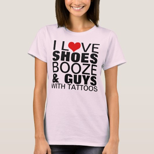 I Love Shoes Booze Guys Tattoos T-shirt (Voorkant)