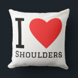 I love Shoulders Kussen<br><div class="desc">I love shoulders ,  for body lovers</div>